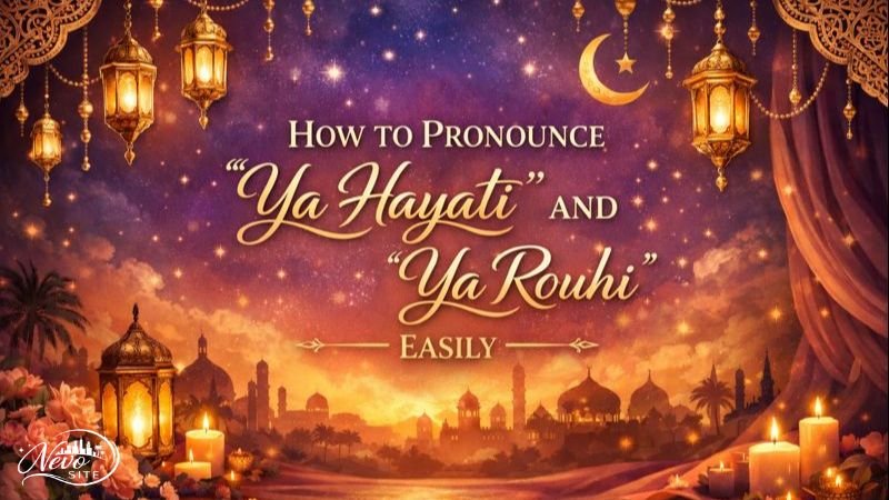 How to Pronounce “Ya Hayati” and “Ya Rouhi” Easily