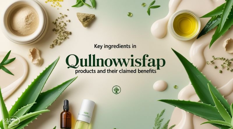 Key Ingredients in Qullnowisfap Products and Their Claimed Benefits