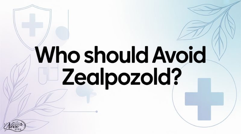 Who Should Avoid Zealpozold?