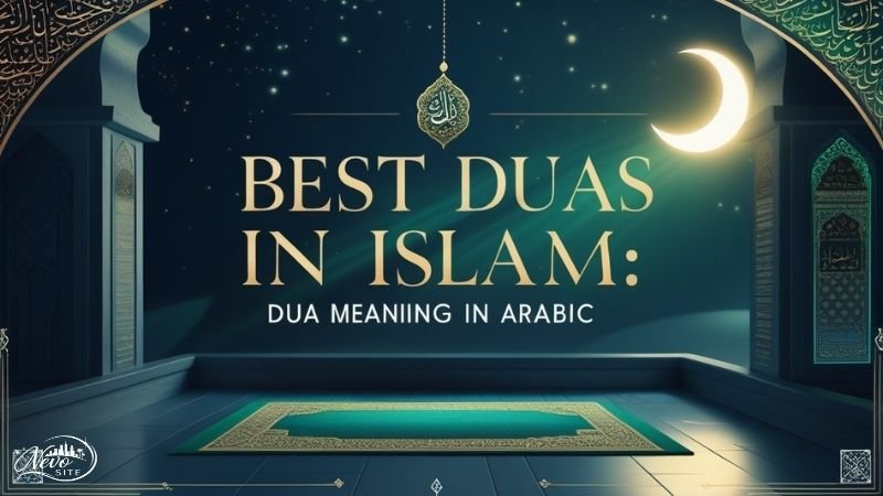Best Duas in Islam: Dua Meaning in Arabic