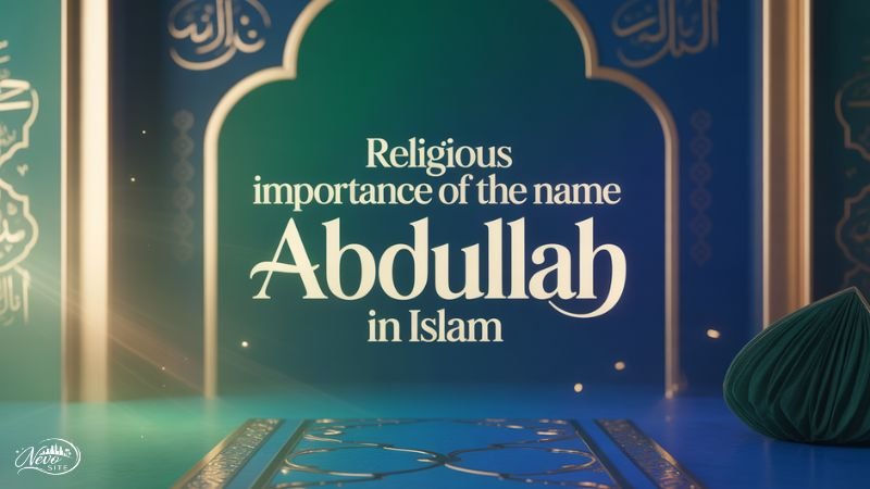 Religious Importance of the Name Abdullah in Islam