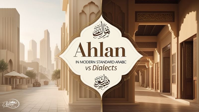 “Ahlan” in Modern Standard Arabic vs Dialects