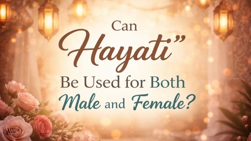 Can “Hayati” Be Used for Both Male and Female?