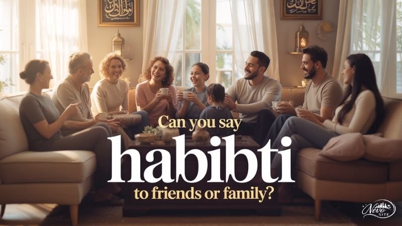 Can You Say Habibti to Friends or Family?
