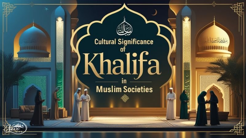  Cultural Significance of Khalifa in Muslim Societies