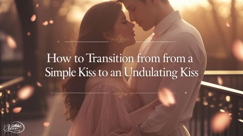 How to Transition from a Simple Kiss to an Undulating Kiss