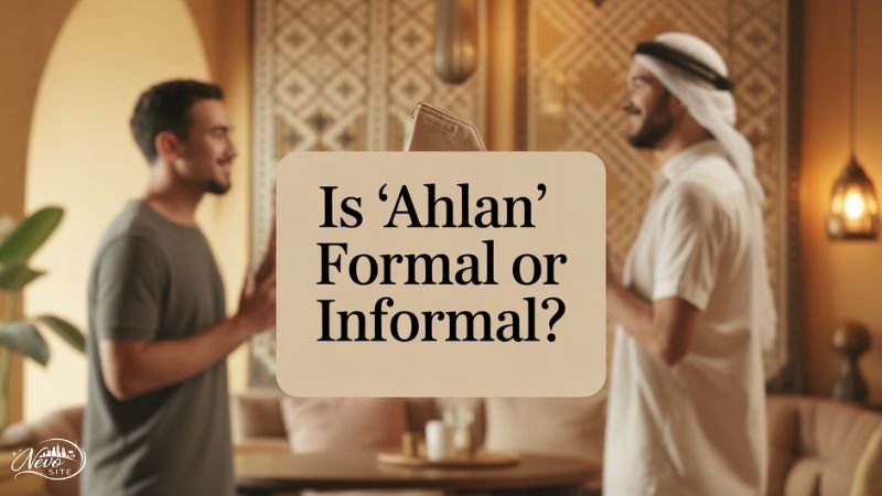 Is “Ahlan” Formal or Informal?