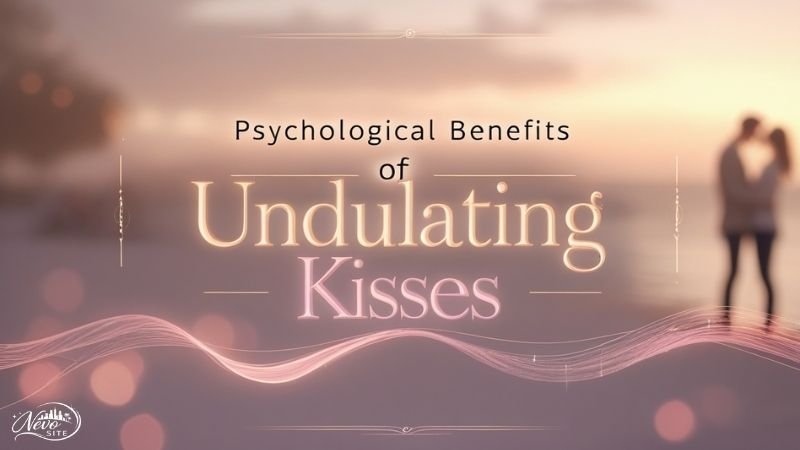 Psychological Benefits of Undulating Kisses
