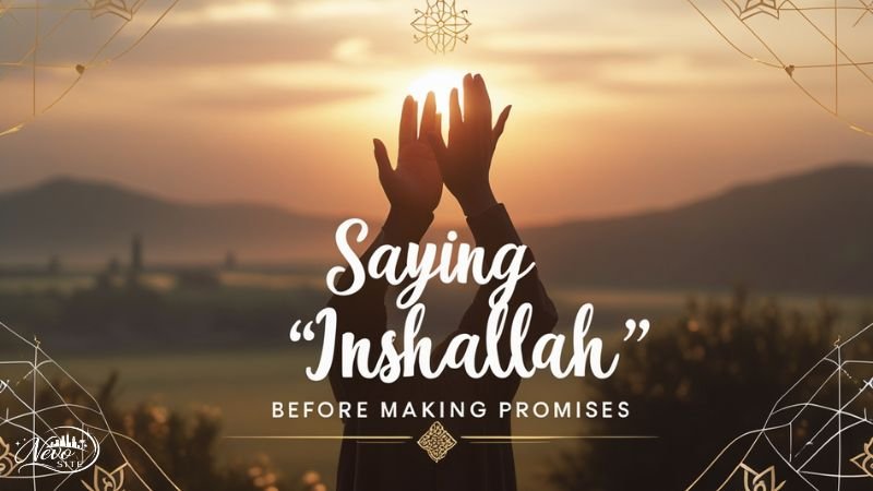 Saying “Inshallah” Before Making Promises
