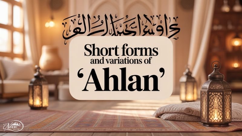 Short Forms and Variations of “Ahlan.”