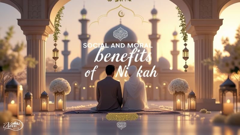 Social and Moral Benefits of Nikah