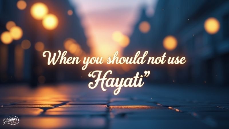 When You Should NOT Use “Hayati.”