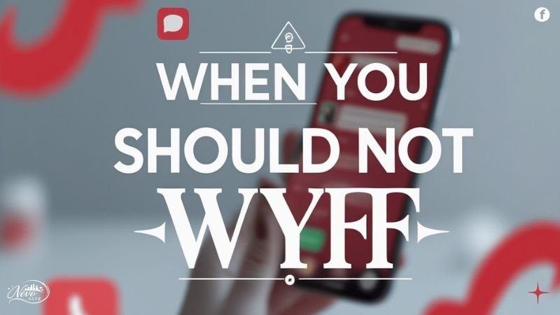 When You Should NOT Use WYFF