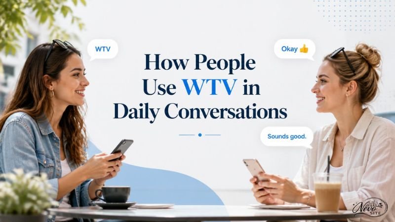How People Use WTV in Daily Conversations