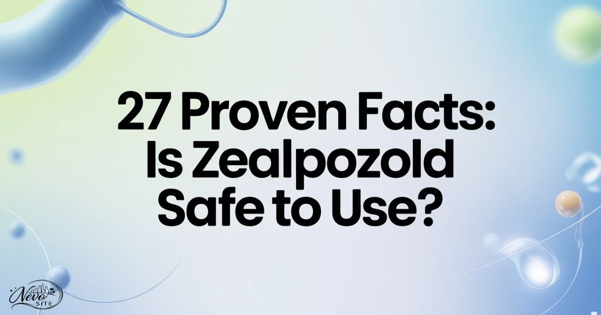 27 Proven Facts: Is Zealpozold Safe to Use?