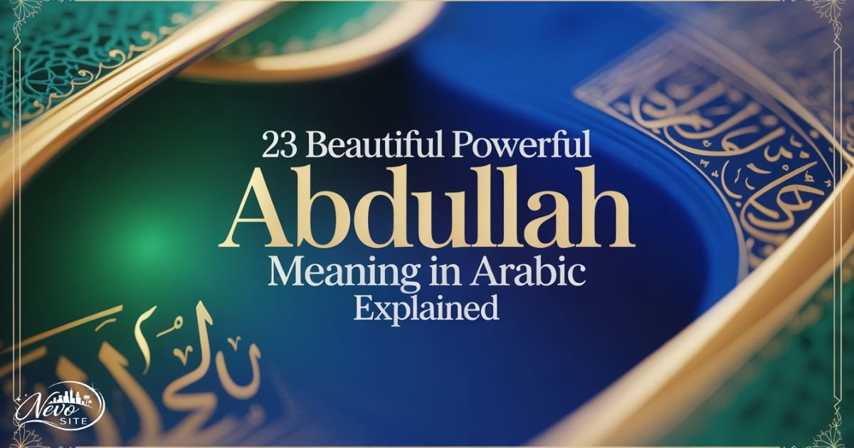 23 Beautiful Powerful Abdullah Meaning in Arabic Explained