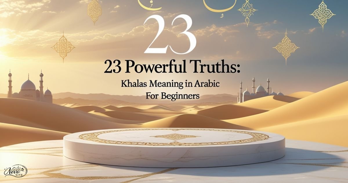 23 Powerful Truths: Khalas Meaning in Arabic for Beginners