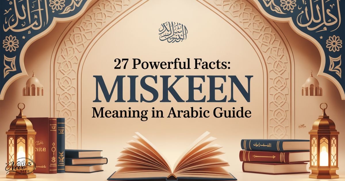 27 Powerful Facts: Miskeen Meaning in Arabic Guide